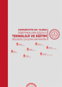 Cumhuriyetin 100. Yılında  Öğretmenlerin Gözüyle Teknoloji ve Eğitim Bölgesel Çalıştayları Raporu