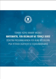 Türkiye Yüzyılı Maarif Modeli Matematik, Fen Bilimleri ve Türkçe Dersi Öğretim Programlarında Yer Alan Becerilerin PISA Yeterlik Düzeyleri ile İlişkilendirilmesi